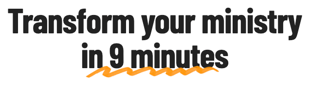 Transform your ministry in 9 minutes
