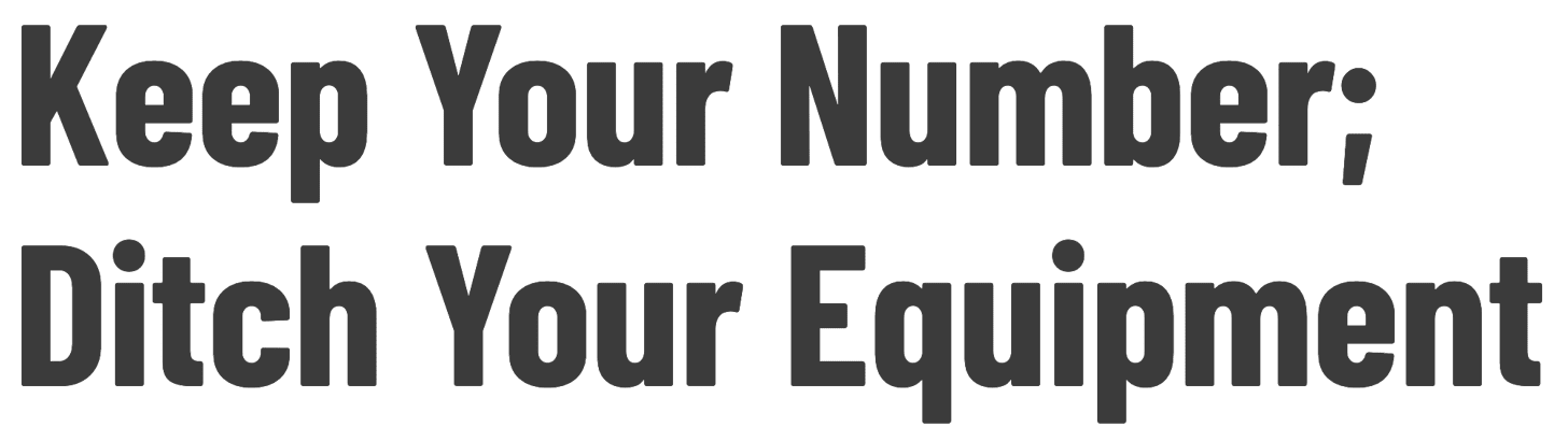 Keep Your Number; Ditch Your Equipment