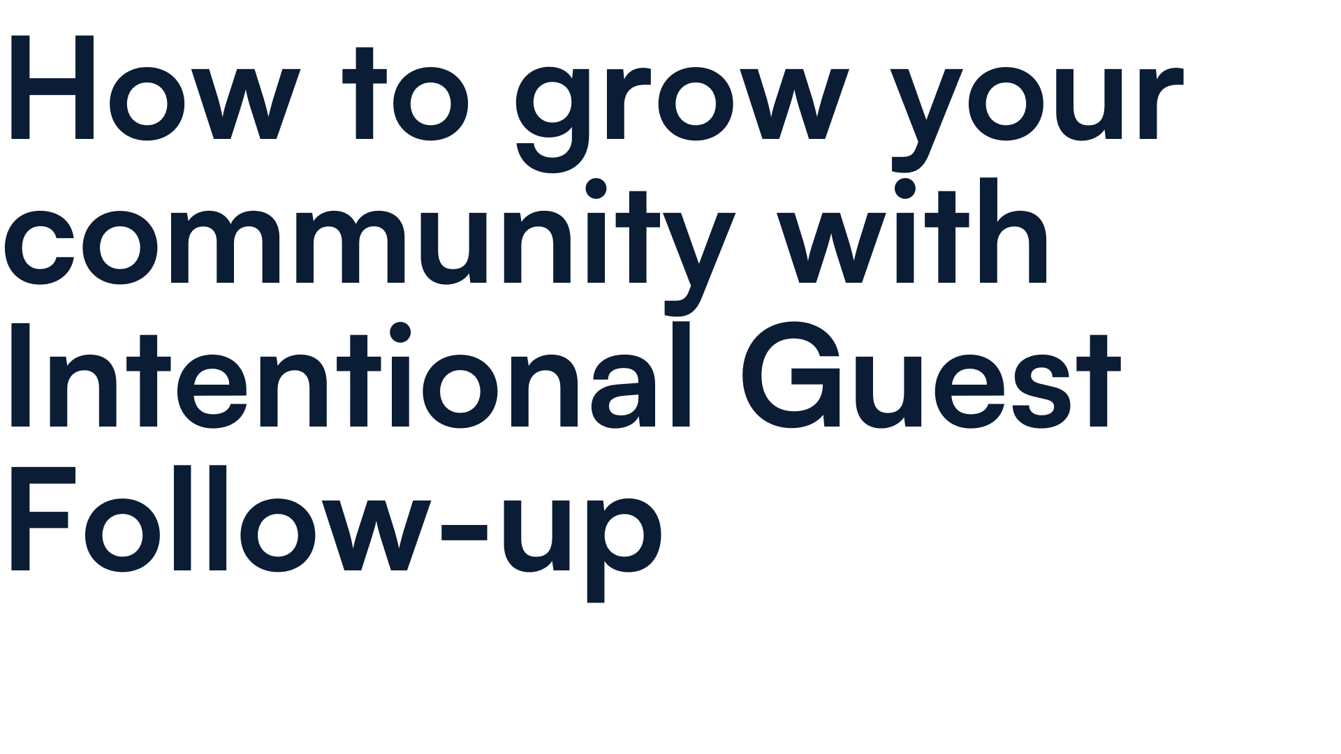 How to grow your community with Intentional Guest Follow-up