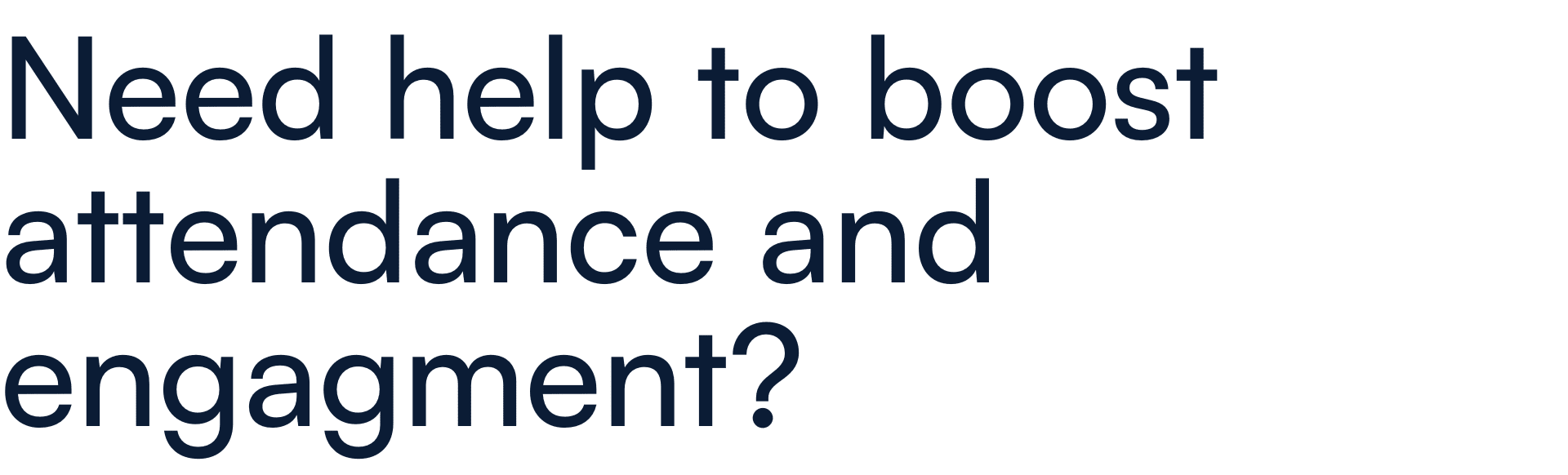 Need help to boost attendance and engagement?
