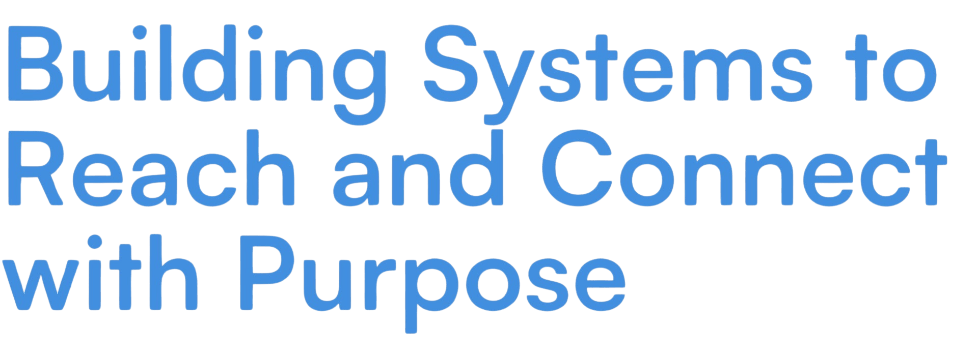 Building Systems to Reach and Connect with Purpose