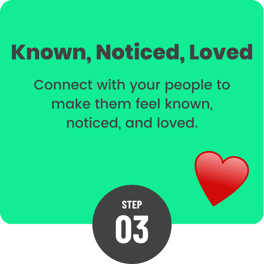 Step 3: Make your people feel known, noticed, and loved