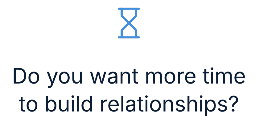 Do you want more time to build relationships?