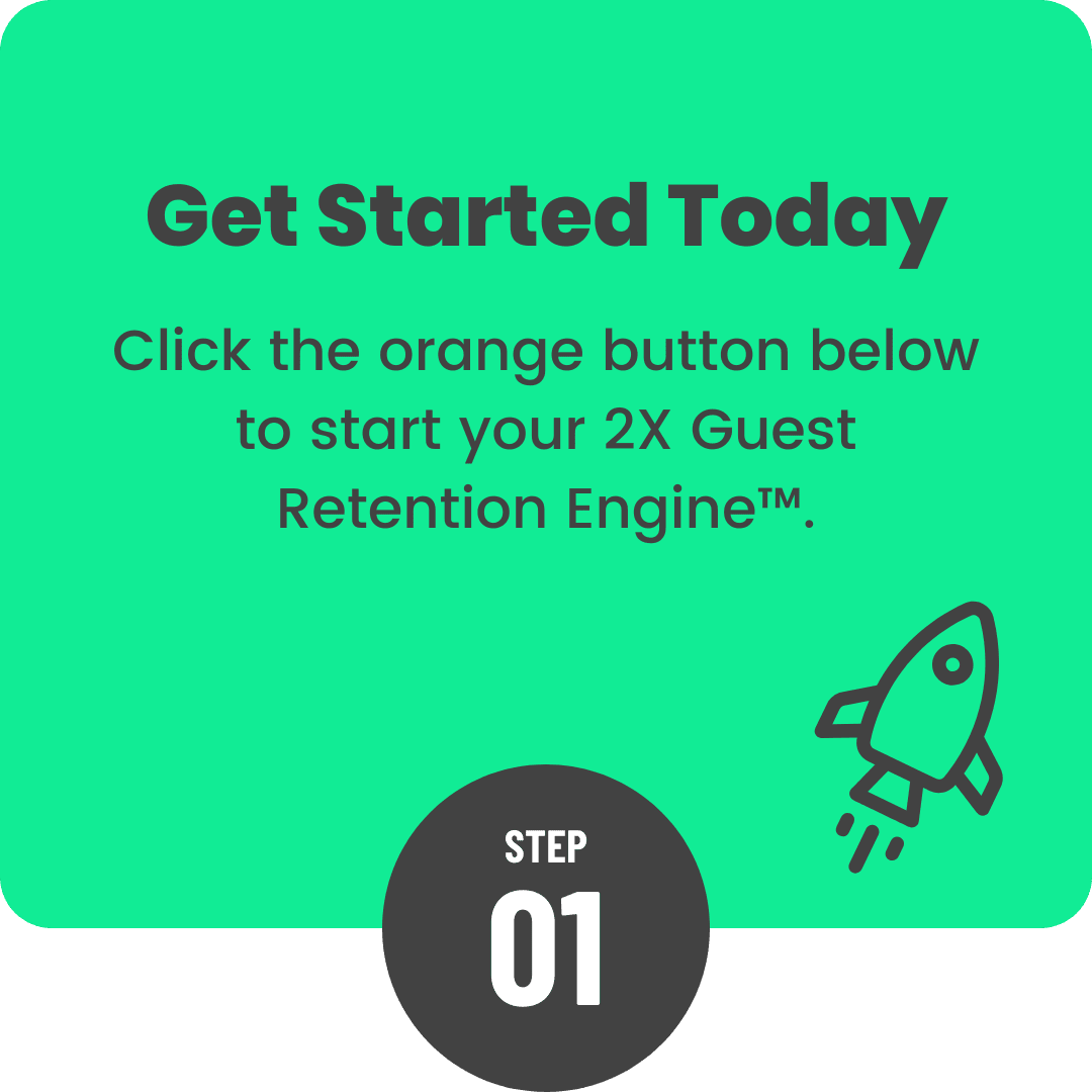 Step 1: Get started today with your 2X Guest Retention Engine™